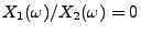 $ X_1(\omega)/X_2(\omega)=0$