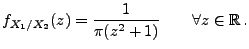 $\displaystyle f_{X_1/X_2}(z)=\frac{1}{\pi (z^{2}+1)}\qquad\forall z\in\mathbb{R}\,.$