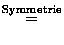 $\displaystyle \overset {\textrm{Symmetrie}}{=}$