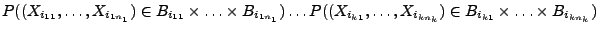 $\displaystyle P((X_{i_{11}},\ldots,X_{i_{1n_1}})\in
B_{i_{11}}\times\ldots\time...
...((X_{i_{k1}},\ldots,X_{i_{kn_k}})\in B_{i_{k1}}\times\ldots\times
B_{i_{kn_k}})$