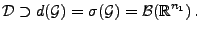 $\displaystyle \mathcal{D}\supset d(\mathcal{G})=\sigma(\mathcal{G})=\mathcal{B}(\mathbb{R}^{n_1})\,.
$