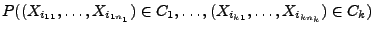 $\displaystyle { P((X_{i_{11}},\ldots,X_{i_{1n_1}})\in C_1,\ldots,
(X_{i_{k1}},\ldots,X_{i_{kn_k}})\in C_k)}$