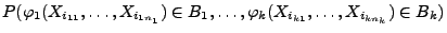 $\displaystyle {P(\varphi_1(X_{i_{11}},\ldots,X_{i_{1n_1}})\in
B_1,\ldots, \varphi_k(X_{i_{k1}},\ldots,X_{i_{kn_k}})\in B_k)}$