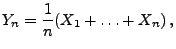 $\displaystyle Y_n=\frac{1}{n}(X_1+\ldots+X_n)\,,
$