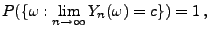 $\displaystyle P(\{\omega:\lim_{n\to\infty} Y_n(\omega)=c\})=1\,,$