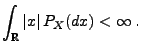 $\displaystyle \int_\mathbb{R}\vert x\vert\, P_X(dx)<\infty\,.$