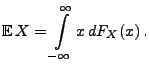 $\displaystyle {\mathbb{E}\,}X=\int\limits_{-\infty}^\infty x\, dF_X(x)\,.$