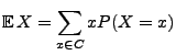 $\displaystyle {\mathbb{E}\,}X= \sum _{x\in C}xP(X=x)$