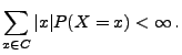 $\displaystyle \sum\limits _{x\in C}\vert x\vert P(X=x)<\infty\,.$