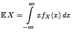 $\displaystyle {\mathbb{E}\,}X=\int\limits ^{\infty}_{-\infty} x f_X(x)\, dx$