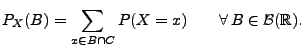 $\displaystyle P_X(B)=\sum\limits_{x\in B\cap C}
P(X=x)\qquad \forall\, B\in\mathcal{B}(\mathbb{R}).
$