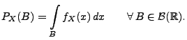 $\displaystyle P_X(B)=\int\limits_B f_X(x)\, dx \qquad \forall\,
B\in\mathcal{B}(\mathbb{R}).$