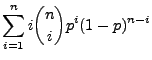 $\displaystyle \sum\limits _{i=1}^n i {n\choose
i}p^i(1-p)^{n-i}$