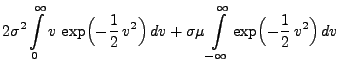 $\displaystyle 2\sigma^2 \int\limits ^{\infty }_0
v\, \exp \Bigl(-\frac{1}{2}\,v...
...a\mu \int\limits ^{\infty
}_{-\infty}
\exp \Bigl(-\frac{1}{2}\,v^{2}\Bigr)\, dv$