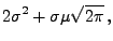 $\displaystyle 2\sigma^2
+\sigma\mu\sqrt{2\pi}\,,$