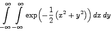 $\displaystyle \int\limits ^{\infty
}_{-\infty}\int\limits ^{\infty
}_{-\infty}
\exp \Bigl(-\frac{1}{2}\,\bigl(x^2+y^{2}\bigr)\Bigr)\, dx\, dy$
