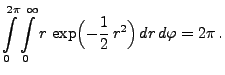 $\displaystyle \int\limits ^{2\pi
}_0\int\limits ^{\infty
}_0
r\,\exp \Bigl(-\frac{1}{2}\,r^{2}\Bigr)\, dr\, d\varphi
=2\pi\,.$