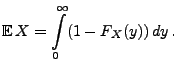 $\displaystyle {\mathbb{E}\,}X=\int\limits_0^\infty (1-F_X(y))\, dy\,.$