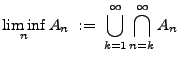 $\displaystyle \liminf\limits_n A_n\;:=\;\bigcup\limits_{k=1}^\infty\bigcap\limits_{n=k}^\infty A_n$