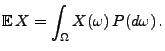 $\displaystyle {\mathbb{E}\,}X=\int_\Omega X(\omega)\, P(d\omega)\,.$