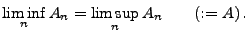 $\displaystyle \liminf\limits_n A_n=\limsup\limits_n A_n\qquad (:=A)\,.$