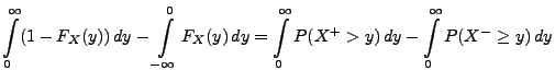 $\displaystyle \int\limits_0^\infty (1-F_X(y))\, dy -\int\limits_{-\infty}^0
F_X...
... dy = \int\limits_0^\infty P(X^+>y)\, dy
-\int\limits_0^\infty P(X^-\ge y)\, dy$