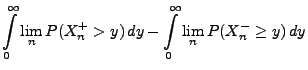 $\displaystyle \int\limits_0^\infty \lim_n P(X_n^+>y)\, dy
-\int\limits_0^\infty \lim_n P( X_n^-\ge y)\, dy$