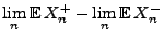 $\displaystyle \lim_n {\mathbb{E}\,}X_n^+
-\lim_n{\mathbb{E}\,}X_n^-$