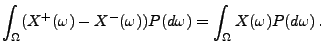 $\displaystyle \int_\Omega (X^+(\omega) - X^-(\omega)) P(d\omega)=\int_\Omega
X(\omega)P(d\omega)\,.$