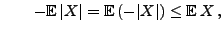 $\displaystyle \qquad-{\mathbb{E}\,}\vert X\vert={\mathbb{E}\,}(-\vert X\vert)\le {\mathbb{E}\,}X\,,
$