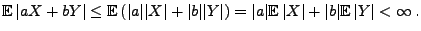 $\displaystyle {\mathbb{E}\,}\vert aX+bY\vert\le {\mathbb{E}\,}(\vert a\vert\ver...
...ert{\mathbb{E}\,}\vert X\vert+\vert b\vert{\mathbb{E}\,}\vert Y\vert<\infty\,.
$