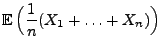 $\displaystyle {\mathbb{E}\,}\Bigl(\frac{1}{n}(X_1+\ldots+X_n)\Bigr)$