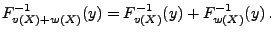 $\displaystyle F_{v(X)+w(X)}^{-1}(y)=F_{v(X)}^{-1}(y)+F_{w(X)}^{-1}(y)\,.$