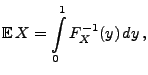 $\displaystyle {\mathbb{E}\,}X=\int\limits_0^1 F_X^{-1}(y)\, dy\,,$