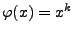 $ \varphi(x)=x^k$