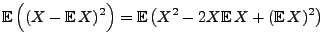 $\displaystyle {\mathbb{E}\,}\Bigl((X-{\mathbb{E}\,}X)^2\Bigr)={\mathbb{E}\,}\bigl(X^2-2X{\mathbb{E}\,}X+({\mathbb{E}\,}
X)^2\bigr)$