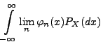 $\displaystyle \int\limits_{-\infty}^\infty\lim\limits_n\varphi_n(x)P_X(dx)$