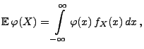 $\displaystyle {\mathbb{E}\,}\varphi(X)=\int\limits ^{\infty}_{-\infty} \varphi(x)\, f_{X}(x)\, dx\,,$