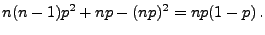 $\displaystyle n(n-1)p^2+np-(np)^2 = np(1-p)\,.$