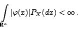 $\displaystyle \int\limits_{\mathbb{R}^n}\vert\varphi(x)\vert P_X(dx)<\infty\,.$
