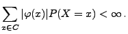 $\displaystyle \sum\limits _{x\in C}\vert\varphi(x)\vert P(X=x)<\infty\,.
$