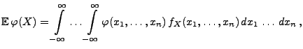 $\displaystyle {\mathbb{E}\,}\varphi(X)=\int\limits ^{\infty}_{-\infty}\ldots \i...
...\infty} \varphi(x_1,\ldots,x_n)\, f_{X}(x_1,\ldots,x_n)\, dx_1\,\ldots\,dx_n\,,$