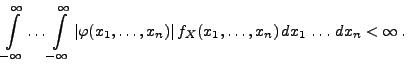 $\displaystyle \int\limits ^{\infty}_{-\infty}\ldots
\int\limits ^{\infty}_{-\in...
...hi(x_1,\ldots,x_n)\vert\, f_{X}(x_1,\ldots,x_n)\,
dx_1\,\ldots\,dx_n<\infty\,.
$