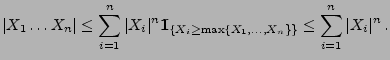 $\displaystyle \vert X_1\ldots
X_n\vert\le\sum\limits_{i=1}^n\vert X_i\vert^n{1\...
...}_{\{X_i\ge\max\{X_1,\ldots,X_n\}\}}\le
\sum\limits_{i=1}^n\vert X_i\vert^n\,.
$