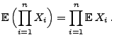 $\displaystyle {\mathbb{E}\,}\Bigl(\prod\limits^n_{i=1}X_i\Bigr) =\prod\limits^n_{i=1}{\mathbb{E}\,}X_i \,.$