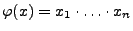 $ \varphi(x)=x_1\cdot\ldots\cdot x_n$