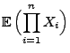 $\displaystyle {\mathbb{E}\,}\Bigl(\prod^n_{i=1}X_i\Bigr)$