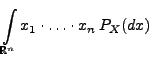 $\displaystyle \int\limits_{\mathbb{R}^n}x_1\cdot\ldots\cdot x_n\, P_X(dx)$