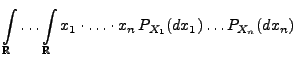 $\displaystyle \int\limits_{\mathbb{R}}\ldots\int\limits_{\mathbb{R}}x_1\cdot\ldots\cdot x_n\,
P_{X_1}(dx_1)\ldots P_{X_n}(dx_n)$