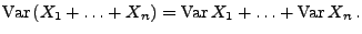 $\displaystyle {\rm Var\,}(X_1+\ldots+X_n)={\rm Var\,}X_1+\ldots+{\rm Var\,}X_n\,.$